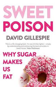 Sweet Poison: Why Sugar Makes Us Fat
