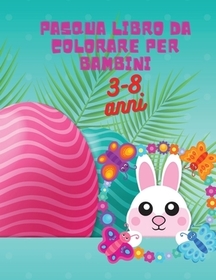 Pasqua libro da colorare per bambini: Attivitŕ carina per ragazze, ragazzi bambini in etŕ prescolare, coniglietto di Pasqua da colorare, di etŕ 4-8, 8