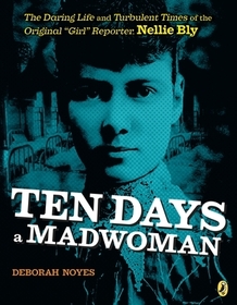 Ten Days a Madwoman: The Daring Life and Turbulent Times of the Original 