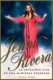 Jenni Rivera (Spanish Edition): La incre ble vida de una mariposa guerrera = Jenni Rivera