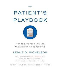 The Patient's Playbook: How to Save Your Life and the Lives of Those You Love