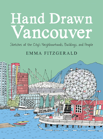 Hand Drawn Vancouver: Sketches of the City's Neighbourhoods, Buildings, and People Hand Drawn Vancouver: Sketches of the City's Neighbourhoods, Buildings, and People