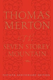 The Seven Storey Mountain: Fiftieth-Anniversary Edition