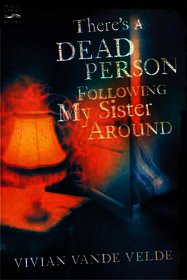 There's a Dead Person Following My Sister Around