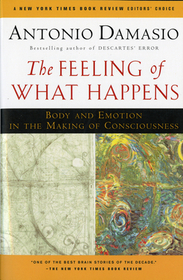 The Feeling of What Happens: Body and Emotion in the Making of Consciousness