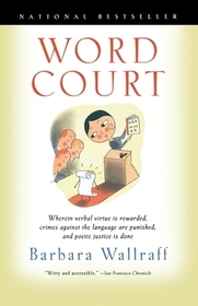Word Court: Wherein Verbal Virtue is Rewarded, Crimes Against the Language Are Punished, and Poetic Justice is Done