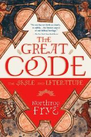 The Great Code the Bible and Literature: The Bible and Literature