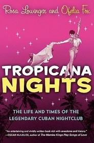 Tropicana Nights: The Life and Times of the Legendary Cuban Nightclub