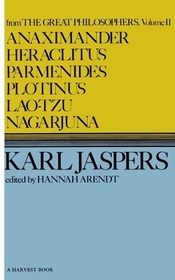 Anaximander, Heraclitus, Parmenides, Plotinus, Lao-Tzu, Nagarjuna: From the Great Philosophers: The Original Thinkers