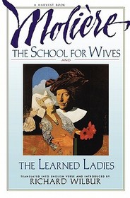 The School for Wives and the Learned Ladies, by Moličre: Two Comedies in an Acclaimed Translation.