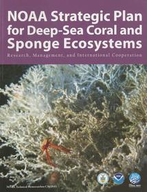 NOAA Strategic Plan For Deep-Sea Coral And Sponge Ecosystems: Research, Management, And International Cooperation
