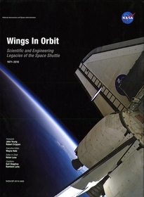Wings In Orbit: Scientific And Engineering Legacies Of The Space Shuttle, 1971-2010