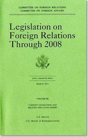 Legislation On Foreign Relations: Through 2008, Current Legislation And Related Executive Orders