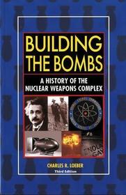 Building The Bombs: A History Of The Nuclear Weapons Complex