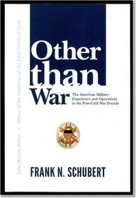 Other Than War: The American Military Experience And Operations In The Post-Cold War Decade