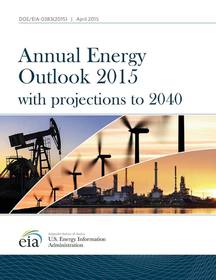 Annual Energy Outlook With Projections: 2015 With Projections To 2040