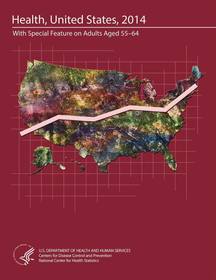 Health, United States: 2014, With Special Feature On Adults Ages 55 To 64; Health Statistics In Brief