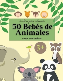 50 Bebés de Animales: Un libro para colorear con 50 increíbles y adorables animales y granjas para colorear durante horas de relajación Tama