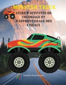 Monster Truck Livre d'activités de coloriage et d'apprentissage des ciseaux: Découvrez une collection unique de pages de coloriage et d'habileté aux c