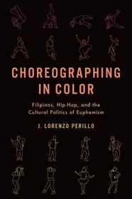 Choreographing in Color: Filipinos, Hip-Hop, and the Cultural Politics of Euphemism