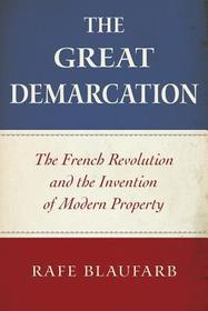 The Great Demarcation: The French Revolution and the Invention of Modern Property