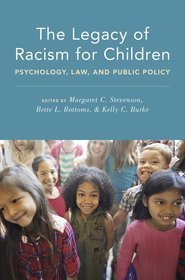 The Legacy of Racism for Children: Psychology, Law, and Public Policy The Legacy of Racism for Children: Psychology, Law, and Public Policy