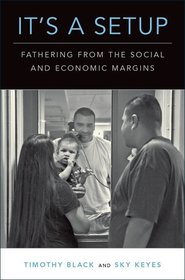 It's a Setup: Fathering from the Social and Economic Margins It's a Setup: Fathering from the Social and Economic Margins