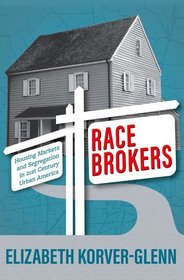 Race Brokers: Housing Markets and Segregation in 21st Century Urban America Race Brokers: Housing Markets and Segregation in 21st Century Urban America
