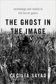 The Ghost in the Image: Technology and Reality in the Horror Genre