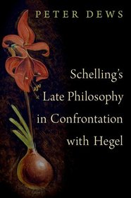 Schelling's Late Philosophy in Confrontation with Hegel Schelling's Late Philosophy in Confrontation with Hegel
