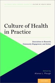 Culture of Health in Practice: Innovations in Research, Community Engagement, and Action Culture of Health in Practice: Innovations in Research, Community Engagement, and Action