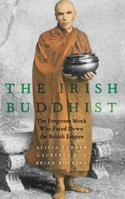 The Irish Buddhist: The Forgotten Monk who Faced Down the British Empire