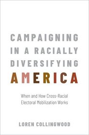 Campaigning in a Racially Diversifying America: When and How Cross-Racial Electoral Mobilization Works