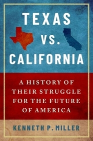 Texas vs. California: A History of Their Struggle for the Future of America