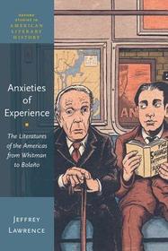 Anxieties of Experience: The Literatures of the Americas from Whitman to Bolaño