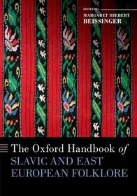 The Oxford Handbook of Slavic and East European Folklore The Oxford Handbook of Slavic and East European Folklore