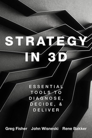 Strategy in 3D: Essential Tools to Diagnose, Decide, and Deliver