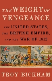 The Weight of Vengeance: The United States, the British Empire, and the War of 1812