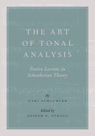 The Art of Tonal Analysis: Twelve Lessons in Schenkerian Theory