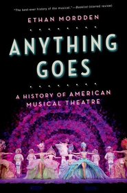 Anything Goes: A History of American Musical Theatre Anything Goes: A History of American Musical Theatre