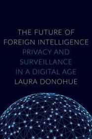 The Future of Foreign Intelligence: Privacy and Surveillance in a Digital Age