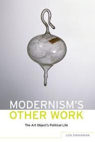 Modernism's Other Work: The Art Object's Political Life