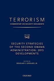 TERRORISM: COMMENTARY ON SECURITY DOCUMENTS VOLUME 142: Security Strategies of the Second Obama Administration: 2015 Developments