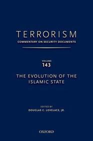 TERRORISM: COMMENTARY ON SECURITY DOCUMENTS VOLUME 143: The Evolution of the Islamic State