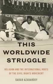 This Worldwide Struggle: Religion and the International Roots of the Civil Rights Movement