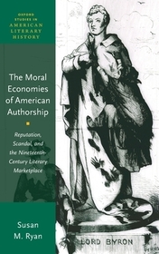 The Moral Economies of American Authorship: Reputation, Scandal, and the Nineteenth-Century Literary Marketplace