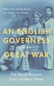 An English Governess in the Great War: The Secret Brussels Diary of Mary Thorp