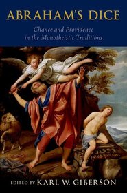 Abraham's Dice: Chance and Providence in the Monotheistic Traditions Abraham's Dice: Chance and Providence in the Monotheistic Traditions