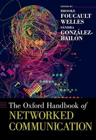The Oxford Handbook of Networked Communication The Oxford Handbook of Networked Communication