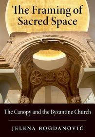 The Framing of Sacred Space: The Canopy and the Byzantine Church